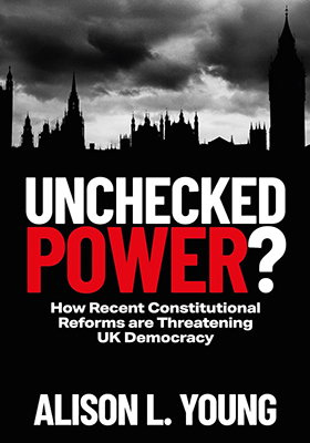Unchecked Power?: How Recent Constitutional Reforms Are Threatening UK Democracy
