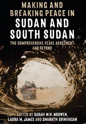 Making and Breaking Peace in Sudan and South Sudan: The Comprehensive Peace Agreement and Beyond